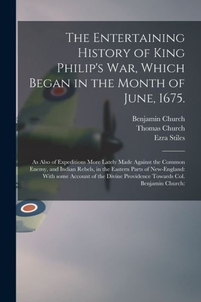 Cover for Benjamin 1639-1718 Church · The Entertaining History of King Philip's War, Which Began in the Month of June, 1675. (Paperback Book) (2021)