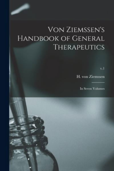 Cover for H Von (Hugo) 1829-1902 Ziemssen · Von Ziemssen's Handbook of General Therapeutics: in Seven Volumes; v.1 (Taschenbuch) (2021)