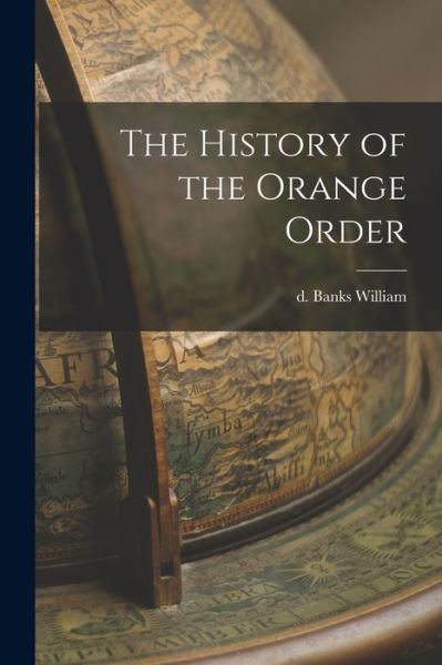 Cover for William D. Banks · History of the Orange Order (Book) (2022)