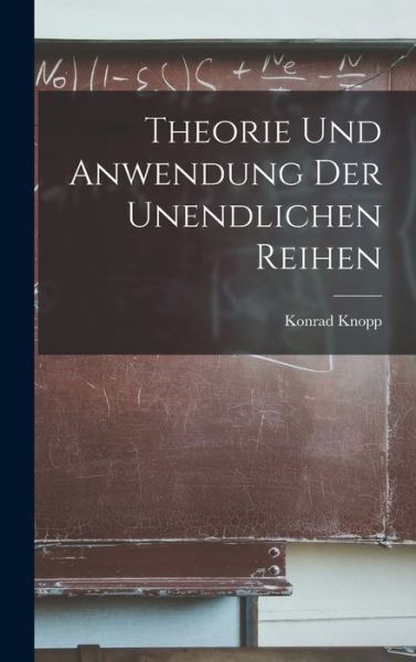 Cover for Knopp Konrad · Theorie und Anwendung der Unendlichen Reihen (Bok) (2022)