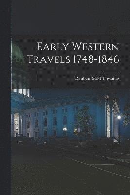 Cover for Reuben Gold Thwaites · Early Western Travels 1748-1846 (Book) (2022)