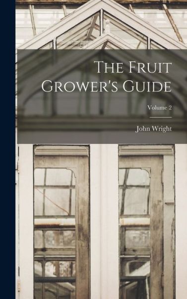 Cover for John Wright · Fruit Grower's Guide; Volume 2 (Bog) (2022)