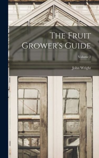 Cover for John Wright · Fruit Grower's Guide; Volume 2 (Book) (2022)