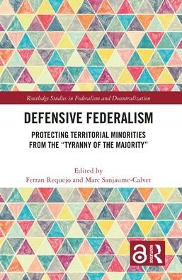 Defensive Federalism: Protecting Territorial Minorities from the "Tyranny of the Majority" - Routledge Studies in Federalism and Decentralization (Paperback Bog) (2024)