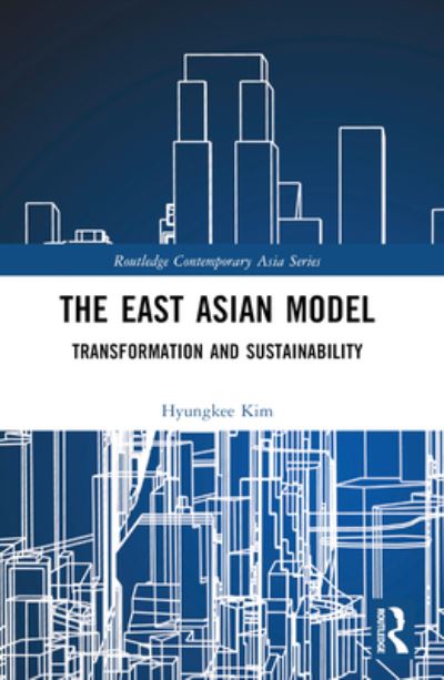 Cover for Kim, Hyungkee (Kyungpook National University, Republic of Korea) · The East Asian Model: Transformation and Sustainability - Routledge Contemporary Asia Series (Paperback Book) (2024)