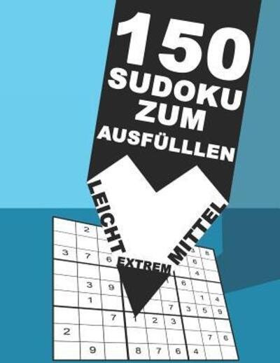 Cover for Kreative Rätselbücher · 150 Sudoku zum ausfüllen - Leicht - Mittel - Extrem : Denksport Für Erwachsene mit Anleitung 9x9 - Rätselblock Großdruck mit Lösungen (Pocketbok) (2019)