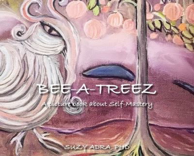 Cover for Suzy Adra Ph D · Bee A Treez (Hardcover Book) (2022)