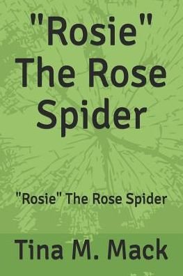 Cover for Tina M Mack · Rosie the Rose Spider (Paperback Book) (2016)