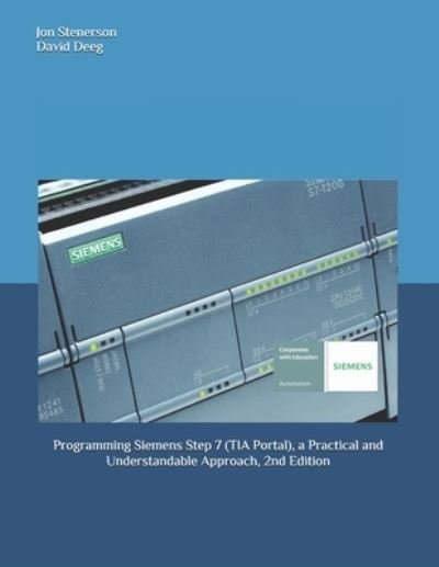 Programming Siemens Step 7 , a Practical and Understandable Approach, 2nd Edition - Jon Stenerson - Bøger - Independently published - 9781090954770 - 24. marts 2019