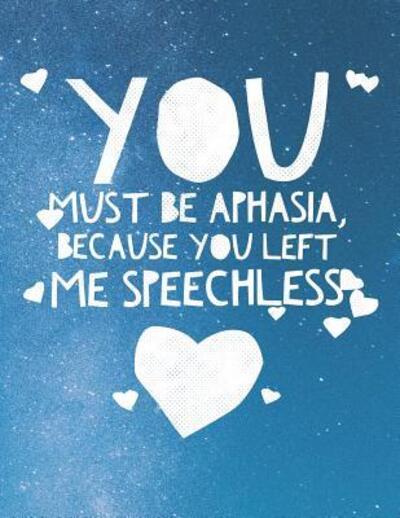 Cover for Grunduls Co Quote Notebooks · You Must Be Aphasia, Because You Left Me Speechless (Paperback Book) (2019)