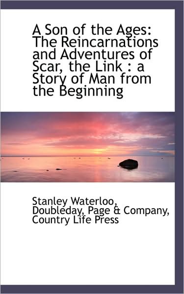 Cover for Stanley Waterloo · A Son of the Ages: the Reincarnations and Adventures of Scar, the Link : a Story of Man from the Beg (Paperback Book) (2009)