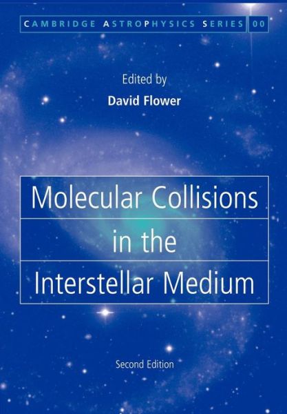 Cover for Flower, David (University of Durham) · Molecular Collisions in the Interstellar Medium - Cambridge Astrophysics (Paperback Book) [2 Revised edition] (2012)