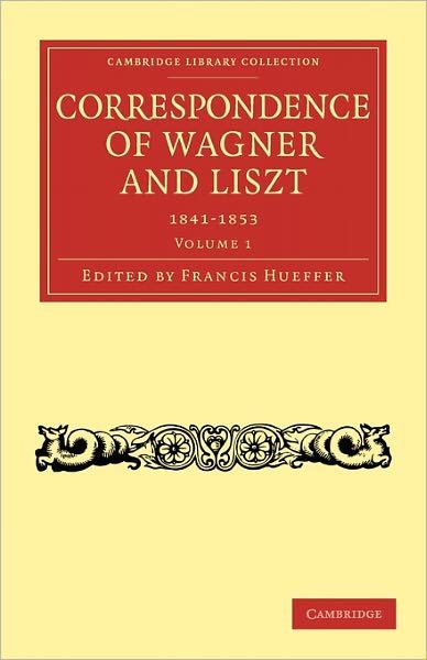 Cover for Richard Wagner · Correspondence of Wagner and Liszt - Cambridge Library Collection - Music (Pocketbok) (2009)