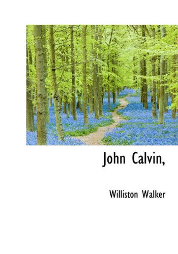 John Calvin, - Williston Walker - Kirjat - BiblioLife - 9781117237770 - keskiviikko 18. marraskuuta 2009