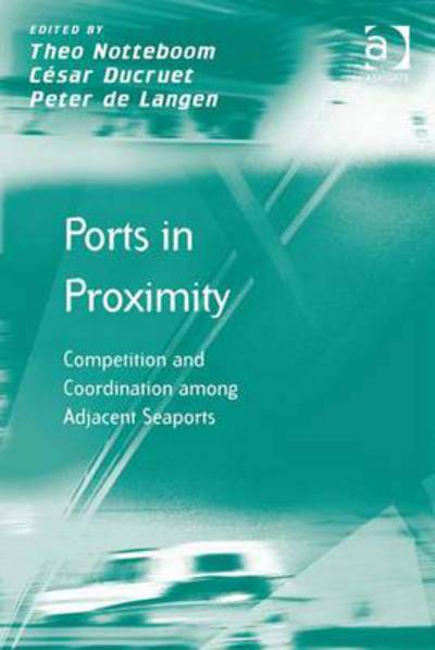 Cover for Cesar Ducruet · Ports in Proximity: Competition and Coordination among Adjacent Seaports (Paperback Book) (2016)