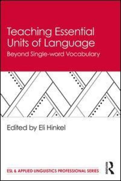 Cover for Hinkel, Eli (Seattle Pacific University, USA) · Teaching Essential Units of Language: Beyond Single-word Vocabulary - ESL &amp; Applied Linguistics Professional Series (Paperback Book) (2018)