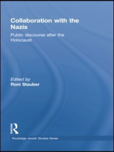 Cover for Roni Stauber · Collaboration with the Nazis: Public Discourse after the Holocaust - Routledge Jewish Studies Series (Paperback Book) (2014)