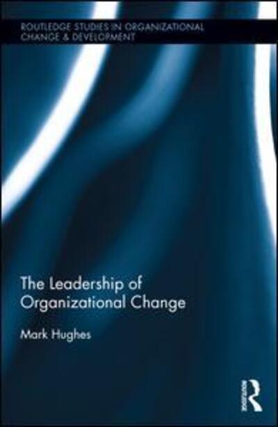 Cover for Mark Hughes · The Leadership of Organizational Change - Routledge Studies in Organizational Change &amp; Development (Inbunden Bok) (2015)