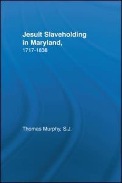 Cover for Thomas Murphy · Jesuit Slaveholding in Maryland, 1717-1838 - Studies in African American History and Culture (Taschenbuch) (2016)
