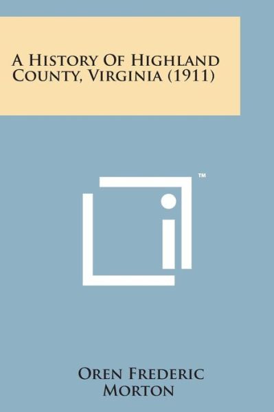 Cover for Oren Frederic Morton · A History of Highland County, Virginia (1911) (Paperback Book) (2014)