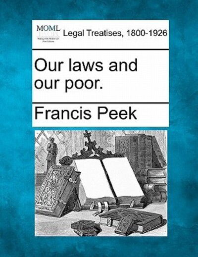 Cover for Francis Peek · Our Laws and Our Poor. (Taschenbuch) (2010)
