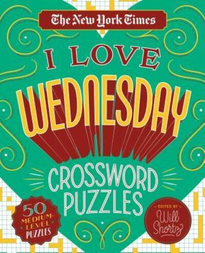 Cover for Will Shortz · The New York Times I Love Wednesday Crossword Puzzles: 50 Medium-Level Puzzles (Spiral Book) (2019)