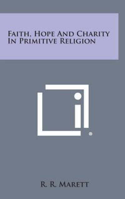 Cover for R. R. Marett · Faith, Hope and Charity in Primitive Religion (Gebundenes Buch) (2013)