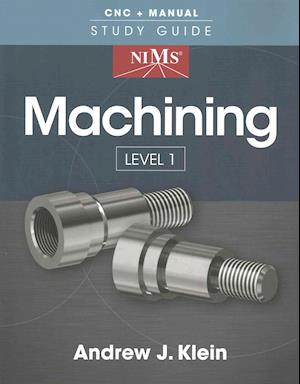 NIMS Machining Level 1 Study Guide - Andrew Klein - Books - Cengage Learning, Inc - 9781285422770 - 2016