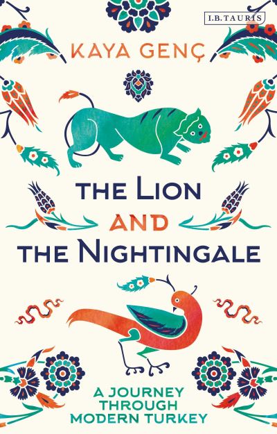 Cover for Kaya Genc · The Lion and the Nightingale: A Journey Through Modern Turkey (Paperback Book) (2024)