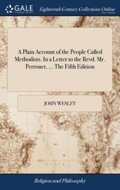 Cover for John Wesley · A Plain Account of the People Called Methodists. In a Letter to the Revd. Mr. Perronet. ... The Fifth Edition (Innbunden bok) (2018)