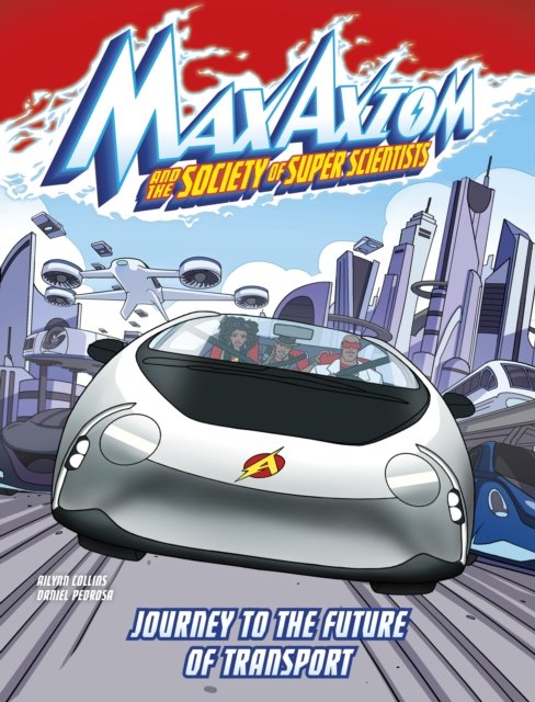 Journey to the Future of Transport: A Max Axiom Super Scientist Adventure - Graphic Science: Max Axiom and the Society of Super Scientists - Ailynn Collins - Books - Capstone Global Library Ltd - 9781398254770 - March 28, 2024