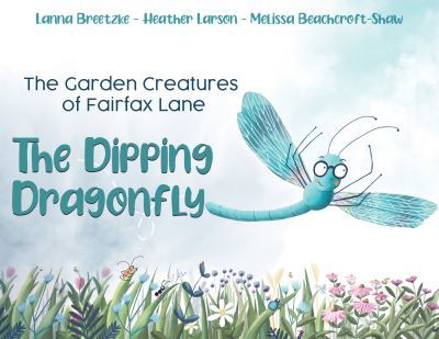 Cover for Lanna Breetzke · The Garden Creatures of Fairfax Lane: The Dipping Dragonfly (Hardcover bog) (2021)