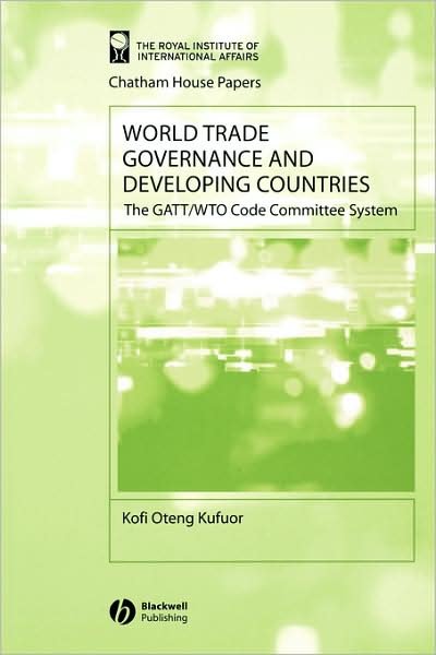 Cover for Kufuor, Kofi Oteng (University of East London) · World Trade Governance and Developing Countries: The GATT / WTO Code Committee System - Chatham House Papers (Pocketbok) (2004)