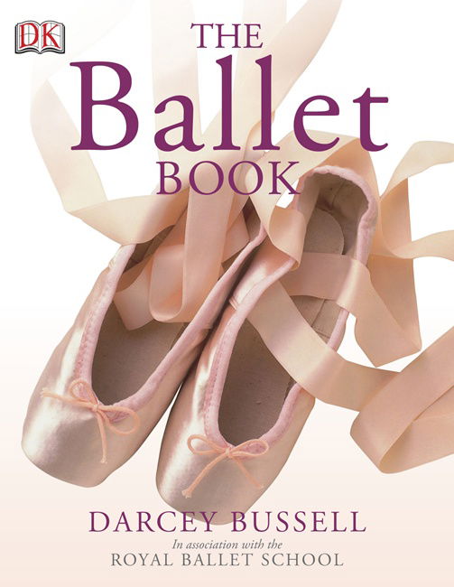 The Ballet Book - CBE Darcey Bussell - Boeken - Dorling Kindersley Ltd - 9781405314770 - 6 april 2006