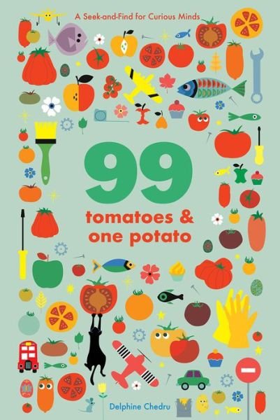 Cover for Delphine Chedru · 99 Tomatoes and One Potato: A Seek-and-Find for Curious Minds (Tavlebog) (2022)