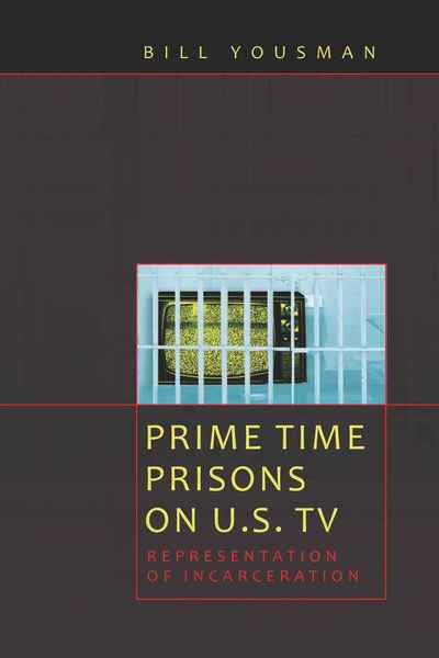 Cover for Bill Yousman · Prime Time Prisons on U.S. TV: Representation of Incarceration - Media and Culture (Paperback Book) [New edition] (2009)