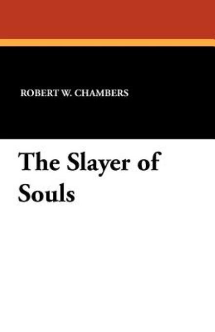 Cover for Robert W. Chambers · The Slayer of Souls (Paperback Book) (2011)