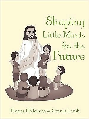Cover for Elnora Holloway · Shaping Little Minds for the Future (Pocketbok) (2009)