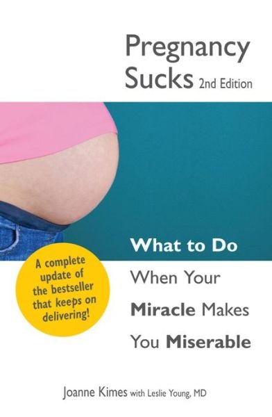Cover for Joanne Kimes · Pregnancy Sucks: What to do when your miracle makes you miserable (Pocketbok) [2 Rev edition] (2011)