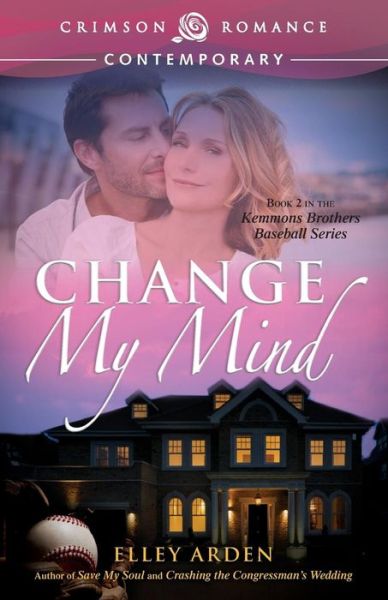 Cover for Elley Arden · Change My Mind: Book 2 in the Kemmons Brothers Baseball Series (Paperback Book) (2014)