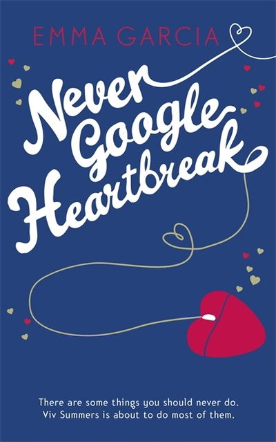 Cover for Emma Garcia · Never Google Heartbreak (Paperback Book) (2013)