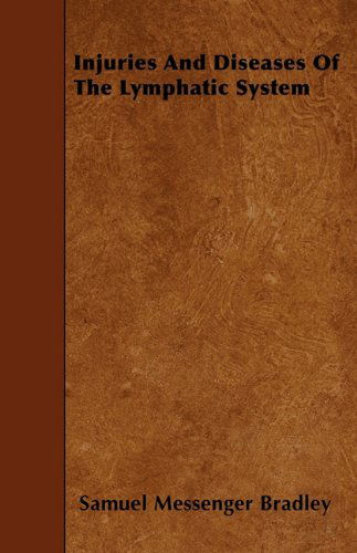 Injuries and Diseases of the Lymphatic System - Samuel Messenger Bradley - Books - Dyer Press - 9781446016770 - June 4, 2010