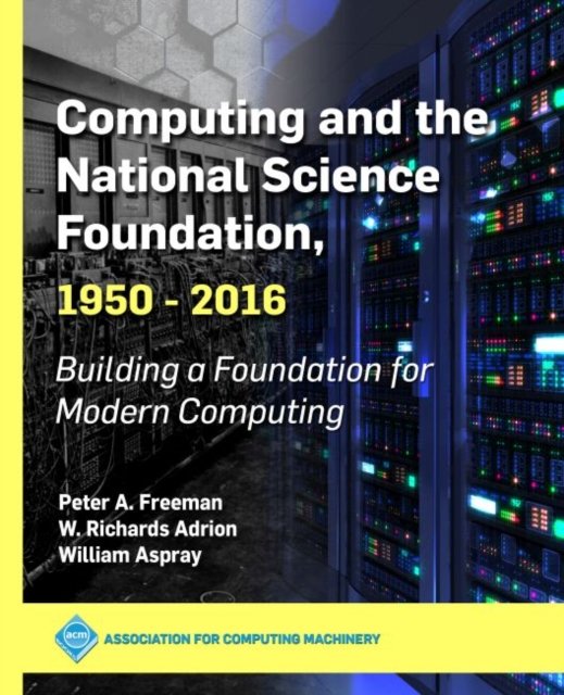 Cover for Peter A. Freeman · Computing and the National Science Foundation, 1950-2016 (Hardcover Book) (2019)