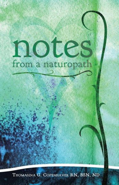 Notes from a Naturopath - Thomasina Copenhaver - Livros - BalboaPress - 9781452521770 - 27 de outubro de 2014