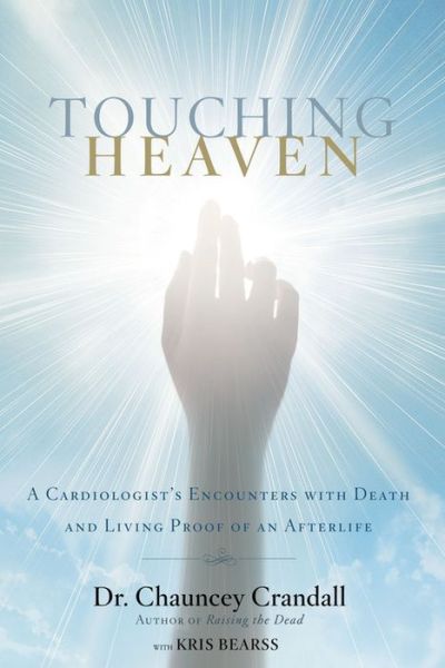 Cover for Dr Chauncey Crandall · Touching Heaven: A Cardiologist's Encounters with Death and Living Proof of an Afterlife (Paperback Book) (2016)