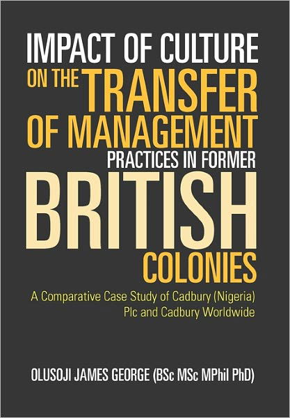 Cover for Olusoji James George (Bsc Msc Mphil Phd) · Impact of Culture on the Transfer of Management Practices in Former British Colonies (Paperback Book) (2011)