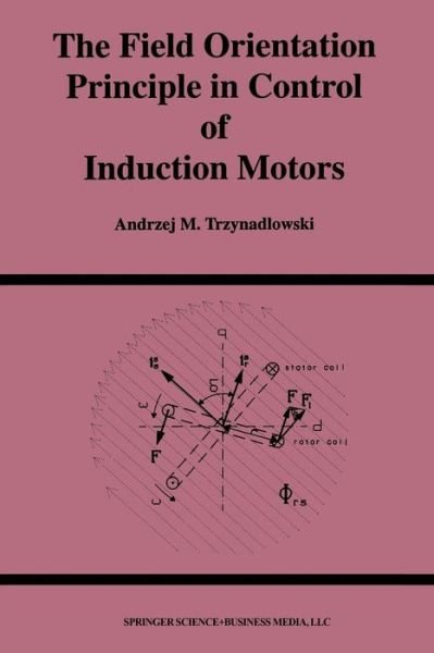 Andrzej M. Trzynadlowski · The Field Orientation Principle in Control of Induction Motors - Power Electronics and Power Systems (Taschenbuch) [Softcover Reprint of the Original 1st Ed. 1994 edition] (2014)
