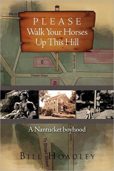 Cover for Bill Hoadley · Please Walk Your Horses Up This Hill: a Nantucket Boyhood (Paperback Bog) (2011)