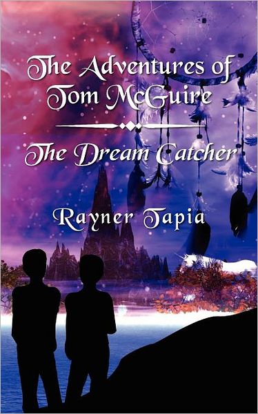 Cover for Rayner Tapia · The Dream Catcher: the Adventures of Tom Mcguire (Paperback Book) (2012)