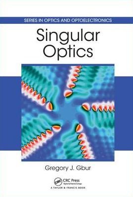 Cover for Gbur, Gregory J. (University of North Carolina, Charlotte, USA) · Singular Optics - Series in Optics and Optoelectronics (Hardcover bog) (2016)